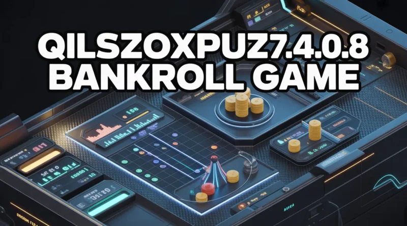 what is qilszoxpuz7.4.0.8 bankroll game